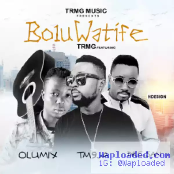 TRMG - Boluwatife ft. Tm9ja, Olumix & Dre San